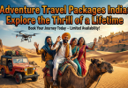 adventure travel packages india explore the thrill of a lifetime
